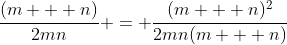 \frac{(m + n)}{2mn} = \frac{(m + n)^2}{2mn(m + n)}