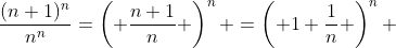 \frac{(n+1)^n}{n^n}=\left( \frac{n+1}{n} \right)^n =\left( 1+\frac{1}{n} \right)^n 
