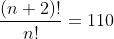 \frac{(n+2)!}{n!}=110