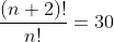 \frac{(n+2)!}{n!}=30