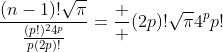 \frac{(n-1)!\sqrt{\pi}}{\frac{(p!)^{2}4^{p}}{p(2p)!}}=\frac  {(2p)!\sqrt{\pi}}{4^{p}p!}
