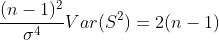 \frac{(n-1)^2}{\sigma^4}Var(S^2)=2(n-1)