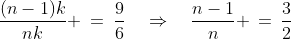 \frac{(n-1)k}{nk} \:=\:\frac{9}{6}\quad\Rightarrow\quad\frac{n-1}{n} \,=\,\frac{3}{2}