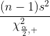 \frac{(n-1)s^2}{\chi^2_{\frac{\alpha}{2}, ~ df=n-1}} \leq \sigma^2 \leq \frac{(n-1)s^2}{\chi^2_{1 - \frac{\alpha}{2}, ~ df=n-1}}