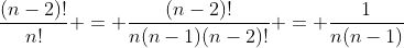 \frac{(n-2)!}{n!} = \frac{(n-2)!}{n(n-1)(n-2)!} = \frac{1}{n(n-1)}