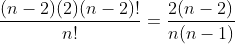 \frac{(n-2)(2)(n-2)!}{n!}=\frac{2(n-2)}{n(n-1)}