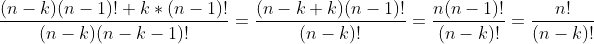 \frac{(n-k)(n-1)!+k*(n-1)!}{(n-k)(n-k-1)!}=\frac{(n-k+k)(n-1)!}{(n-k)!}=\frac{n(n-1)!}{(n-k)!}=\frac{n!}{(n-k)!}