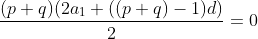 \frac{(p+q)(2a_1+((p+q)-1)d)}{2}=0