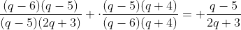 \frac{(q-6)(q-5)}{(q-5)(2q+3)} \cdot\frac{(q-5)(q+4)}{(q-6)(q+4)}= \frac{q-5}{2q+3}