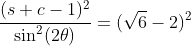 \frac{(s+c-1)^2}{\sin^2(2\theta)}=(\sqrt{6}-2)^2