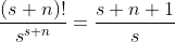 \frac{(s+n)!}{s^{s+n}}=\frac{s+n+1}{s}
