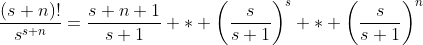 \frac{(s+n)!}{s^{s+n}}=\frac{s+n+1}{s+1} * \left(\frac{s}{s+1}\right)^{s} * \left(\frac{s}{s+1}\right)^{n}