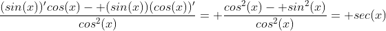 \frac{(sin(x))'cos(x)- (sin(x))(cos(x))'}{cos^2(x)}= \frac{cos^2(x)- sin^2(x)}{cos^2(x)}= sec(x)