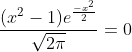 \frac{(x^{2}-1)e^{\frac{-x^{2}}{2}}}{\sqrt{2\pi}}=0