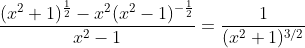 \frac{(x^2+1)^{\frac{1}{2}}-x^2(x^2-1)^{-\frac{1}{2}}}{x^2-1}=\frac{1}{(x^2+1)^{3/2}}