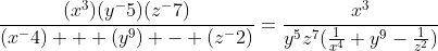 \frac{(x^3)(y^-5)(z^-7)}{(x^-4) + (y^9) - (z^-2)}=\frac{x^3}{y^5z^7(\frac{1}{x^4}+y^9-\frac{1}{z^2})}