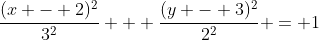 \frac{(x - 2)^2}{3^2} + \frac{(y - 3)^2}{2^2} = 1