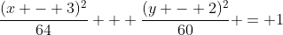 \frac{(x - 3)^2}{64} + \frac{(y - 2)^2}{60} = 1