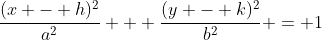 \frac{(x - h)^2}{a^2} + \frac{(y - k)^2}{b^2} = 1