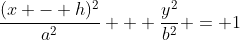 \frac{(x - h)^2}{a^2} + \frac{y^2}{b^2} = 1