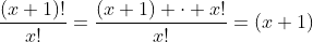 \frac{(x+1)!}{x!}=\frac{(x+1) \cdot x!}{x!}=(x+1)