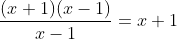 \frac{(x+1)(x-1)}{x-1}=x+1