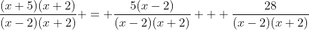 \frac{(x+5)(x+2)}{(x-2)(x+2)} = \frac{5(x-2)}{(x-2)(x+2)} + \frac{28}{(x-2)(x+2)}