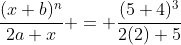 \frac{(x+b)^n}{2a+x} = \frac{(5+4)^3}{2(2)+5}