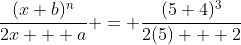 \frac{(x+b)^n}{2x + a} = \frac{(5+4)^3}{2(5) + 2}