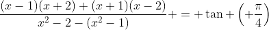 \frac{(x-1)(x+2)+(x+1)(x-2)}{x^2-2-(x^2-1)} = \tan \left( \frac{\pi}{4}\right)