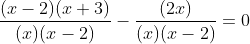 \frac{(x-2)(x+3)}{(x)(x-2)}-\frac{(2x)}{(x)(x-2)}=0