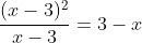 \frac{(x-3)^2}{x-3}=3-x