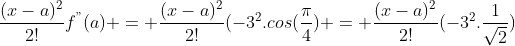 \frac{(x-a)^2}{2!}f^{"}(a) = \frac{(x-a)^2}{2!}(-3^{2}.cos(\frac{\pi}{4}) = \frac{(x-a)^2}{2!}(-3^2.\frac{1}{\sqrt2})