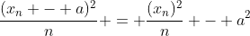 \frac{(x_n - a)^2}n = \frac{(x_n)^2}n - a^2