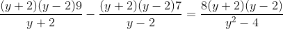 \frac{(y+2)(y-2)9}{y+2}-\frac{(y+2)(y-2)7}{y-2}=\frac{8(y+2)(y-2)}{y^2-4}