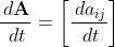 \frac{\,d\mathbf{A}}{\,dt}=\left[\frac{\,da_{ij}}{\,dt}\right]