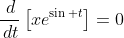 \frac{\,d}{\,dt}\left[xe^{\sin t}\right]=0