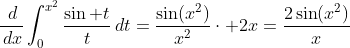 \frac{\,d}{\,dx}\int_0^{x^2}\frac{\sin t}{t}\,dt=\frac{\sin(x^2)}{x^2}\cdot 2x=\frac{2\sin(x^2)}{x}