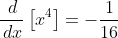 \frac{\,d}{\,dx}\left[x^4\right]=-\frac{1}{16}
