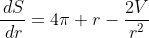 \frac{\,dS}{\,dr}=4\pi r-\frac{2V}{r^2}