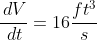 \frac{\,dV}{\,dt}=16\frac{ft^3}{s}
