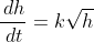 \frac{\,dh}{\,dt}=k\sqrt{h}
