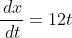 \frac{\,dx}{\,dt}=12t