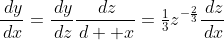\frac{\,dy}{\,dx}=\frac{\,dy}{\,dz}\frac{\,dz}{\,d  x}=\tfrac{1}{3}z^{-\frac{2}{3}}\frac{\,dz}{\,dx}