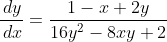 \frac{\,dy}{\,dx}=\frac{1-x+2y}{16y^2-8xy+2}