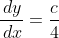 \frac{\,dy}{\,dx}=\frac{c}{4}