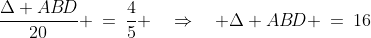 \frac{\Delta AB\!D}{20} \:=\:\frac{4}{5} \quad\Rightarrow\quad \Delta AB\!D \:=\:16\;\hdots\;\text{answer (B)}