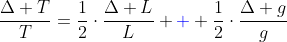 \frac{\Delta T}{T}=\frac12\cdot\frac{\Delta L}{L} {\color{blue}+} \frac12\cdot\frac{\Delta g}{g}