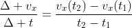 \frac{\Delta v_x}{\Delta t}=\frac{v_x(t_2)-v_x(t_1)}{t_2-t_1}