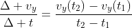 \frac{\Delta v_y}{\Delta t}=\frac{v_y(t_2)-v_y(t_1)}{t_2-t_1}